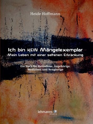 cover image of Ich bin K E I N Mängelexemplar – mein Leben mit einer seltenen Erkrankung